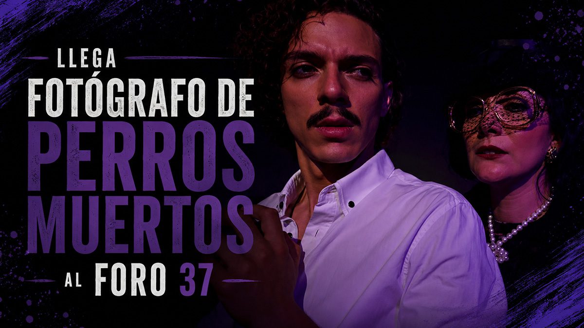 Fotógrafo de Perros Muertos, texto de Alan Márquez Lobato, temporada en Foro 37 Teatro Boutique, Ciudad de México 2018