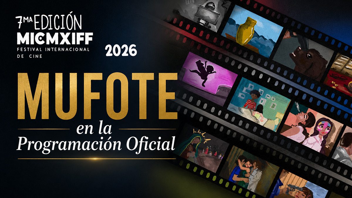 Documental MUFOTE, ganador en FICC 2026, fue seleccionado para la Programación Oficial de MICMXIFF. Proyección Estudios Churubusco, CDMX
